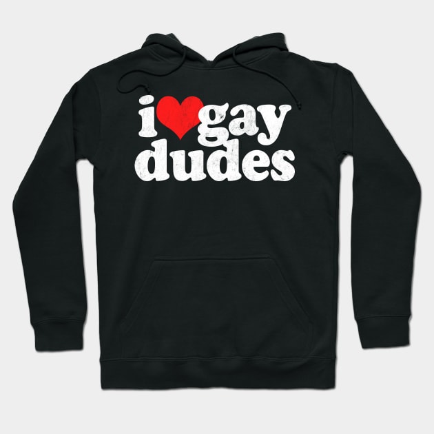 I Love Gay Dudes Hoodie by DankFutura